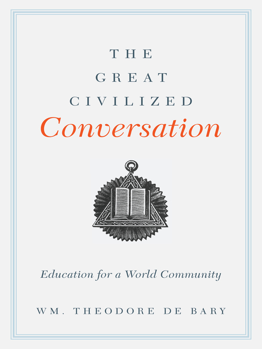 Title details for The Great Civilized Conversation by Wm. Theodore De Bary - Available
